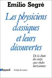 book cover of Les physiciens classiques et leurs découvertes by Emilio Segre