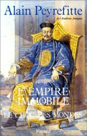 book cover of L'empire immobile, ou, Le choc des mondes: Recit historique by Alain Peyrefitte