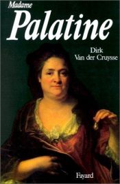book cover of Madame Palatine princesse européenne by Dirk van der Cruysse
