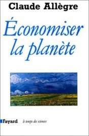 book cover of Economiser la planète by Claude Allègre