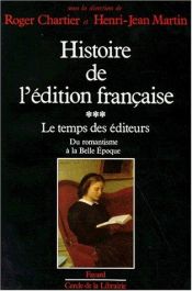 book cover of Histoire de l'édition française, tome 3 : Le Temps des éditeurs by Roger Chartier