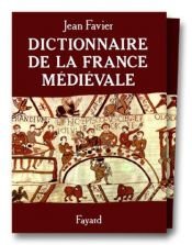book cover of Dictionnaire de la France médiévale by Jean Favier