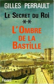 book cover of Le Secret du Roi, tome 2. L'Ombre de la Bastille by Gilles Perrault