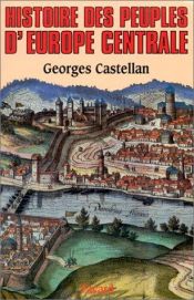 book cover of Histoire des peuples de l'Europe centrale by Georges Castellan