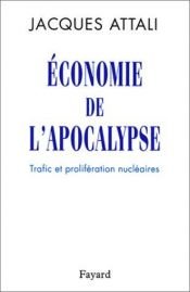 book cover of Economie de l'apocalypse: Trafic et proliferations nucleaires by Jacques Attali