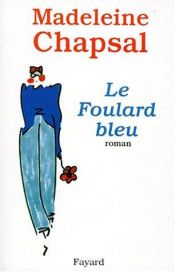 book cover of Le foulard bleu by Madeleine Chapsal