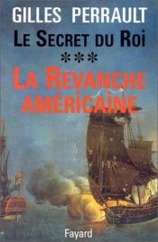 book cover of Le Secret du Roi, tome 3. La Revanche américaine by Gilles Perrault