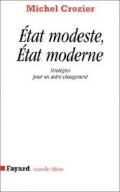 book cover of Etat modeste, état moderne: Stratégies pour un autre changement by Michel Crozier