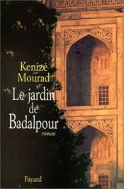 book cover of De tuin van Badalpur by Kenize Mourad