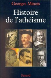 book cover of Histoire de l'atheisme, les incroyants dans le monde occidental desorigines a nos jours by Georges Minois