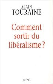 book cover of Comment sortir du libéralisme? by Alain Touraine