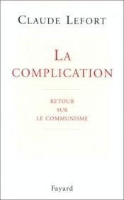 book cover of La complication. Retour sur le communisme by Claude Lefort
