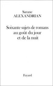 book cover of Soixante sujets de romans au goût du jour et de la nuit by Alexandrian
