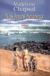 book cover of Nos jours heureux by Madeleine Chapsal