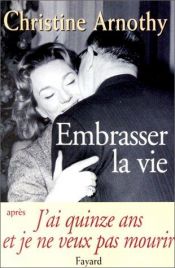 book cover of Embrasser la vie by Christine Arnothy