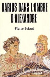 book cover of Darius Dans L'Ombre D'Alexandre --- Author's last name Briant : with a T not a D by Pierre Briant