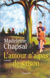 book cover of L'Amour n'a pas de saison by Madeleine Chapsal