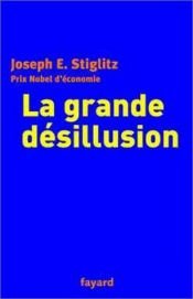 book cover of La Grande Désillusion by Joseph E. Stiglitz