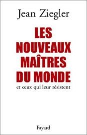 book cover of Les Nouveaux maîtres du monde et ceux qui leur résistent by Jean Ziegler