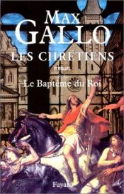 book cover of Les Chrétiens - Tome 2 : Le baptême du roi by Max Gallo