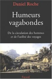 book cover of Humeurs vagabondes : de la circulation des hommes et de l'utilité des voyages by Daniel Roche