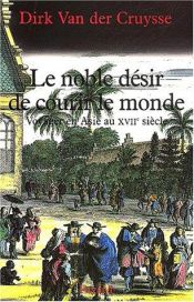 book cover of Le noble désir de courir le monde : voyager en Asie au XVIIe siècle by Dirk van der Cruysse