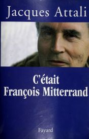 book cover of C'était François Mitterrand by Jacques Attali