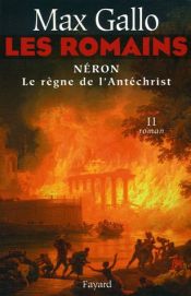 book cover of Les Romains, Tome 2 : Néron : Le Règne de l'Antéchrist by Max Gallo
