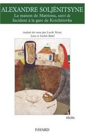 book cover of La maison de Matriona ; L'inconnu de Krétchétovka ; Pour le bien de la cause by Alexandre Soljenitsyne