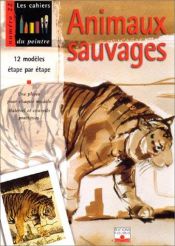 book cover of Animaux sauvages : 12 modèles étape par étape by Collectif