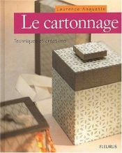 book cover of Le Cartonnage : Technique et Créations by Laurence Anquetin