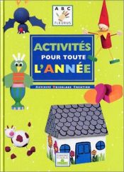 book cover of Activités pour toute l'année : Activité, bricolage, création by Collectif