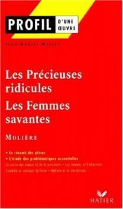 book cover of Profil d'une oeuvre : Les précieuses ridicules, Les femmes savantes, Molière by Мольєр