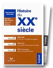 book cover of Histoire du 20e siècle, 3 volume : 1900-1945 ; 1945-1973 ; 1973 à nos jours by Serge Berstein