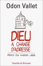 book cover of Dieu a changé d'adresse : Propos d'un Pharisien libéré by Odon Vallet