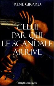 book cover of Celui par qui le scandale arrive by René Girard