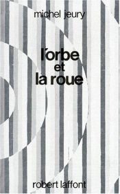 book cover of L'Orbe et la roue by Michel Jeury