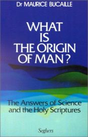 book cover of What is the origin of man?: the answers of science and the holy scriptures by Maurice Bucaille