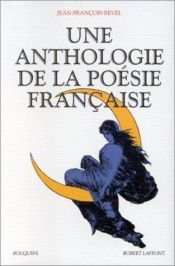 book cover of Une Anthologie de la poésie française (Bouquins) by Jean François Revel