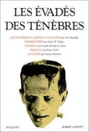 book cover of Les Evadés des ténèbres : Les Mystères du château d'Udolphe - Frankenstein - Carmilla - Le Fanu - Le Golem by Анна Радклиф