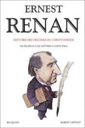 book cover of Histoires des origines du Christianisme : Tome 1, Vie de Jésus, Les Apôtres, Saint Paul by Ernest Renan