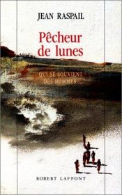 book cover of Pêcheurs de lunes. Qui se souvient des hommes... by Jean Raspail