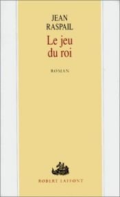 book cover of Le Jeu du Roi by Jean Raspail