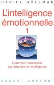 book cover of L'Intelligence émotionnelle : Accepter ses émotions pour développer une intelligence nouvelle by Daniel Goleman