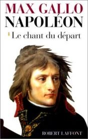 book cover of Napoléon, Le chant du départ by Max Gallo