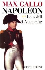 book cover of Napoléon, Le soleil d'Austerlitz by Manfred Flügge|Max Gallo