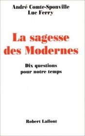 book cover of La sagesse des Modernes (Dix questions pour notre temps) by André Comte-Sponville