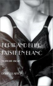 book cover of Existe en blanc by Bertrand Blier