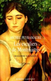 book cover of Les Escaliers de Montmartre, tome 1 : Suzanne Valadon by Michel Peyramaure