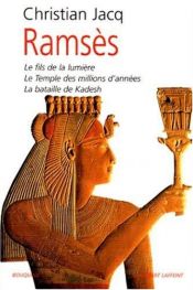 book cover of Ramsès, tome 1 : Le Fils de la Lumière - Le Temple des millions d'années - La Bataille de Kadesh by Christian Jacq